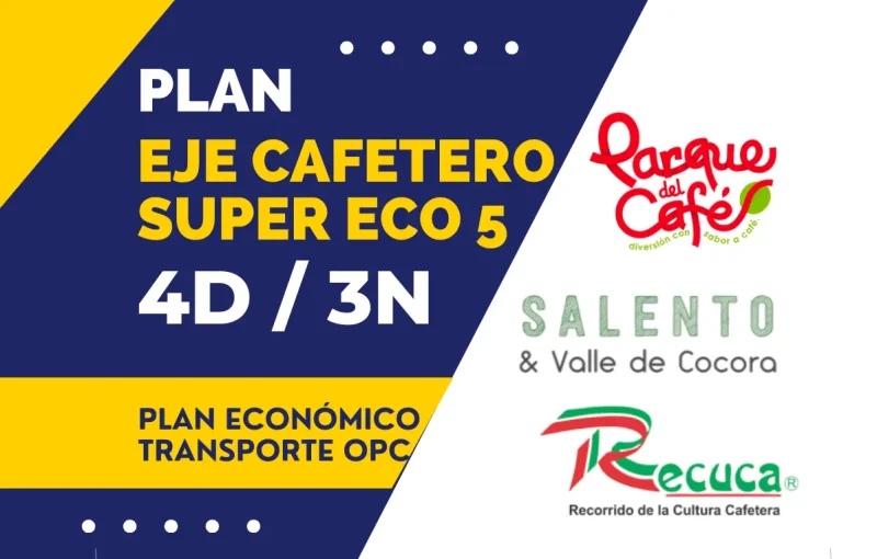 PLAN EJE CAFETERO SUPER ECONOMICO 5:  4D/3N CON PARQUE DEL CAFE, RECUCA, SALENTO Y VALLE DE COCORA